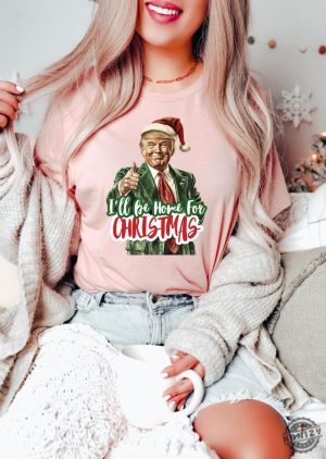 Trump Ill Be Home For Christmas Shirt Humorous Trump Christmas Tshirt Christmas Republican Sweater Christmas Santa Trump Hoodie giftyzy 3