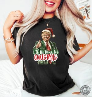 Trump Ill Be Home For Christmas Shirt Humorous Trump Christmas Tshirt Christmas Republican Sweater Christmas Santa Trump Hoodie giftyzy 4