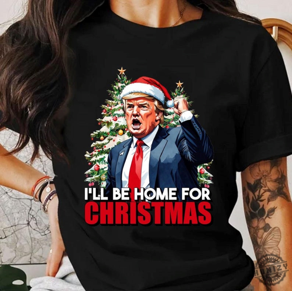 Trump Ill Be Home For Christmas Shirt Humorous Trump Christmas Hoodie Christmas Republican Tshirt Christmas Santa Trump Sweatshirt