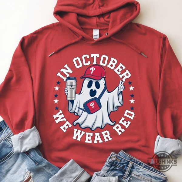 philadelphia phillies in october we wear red sweatshirt tshirt hoodie mlb baseball philly red october shirt laughinks 1