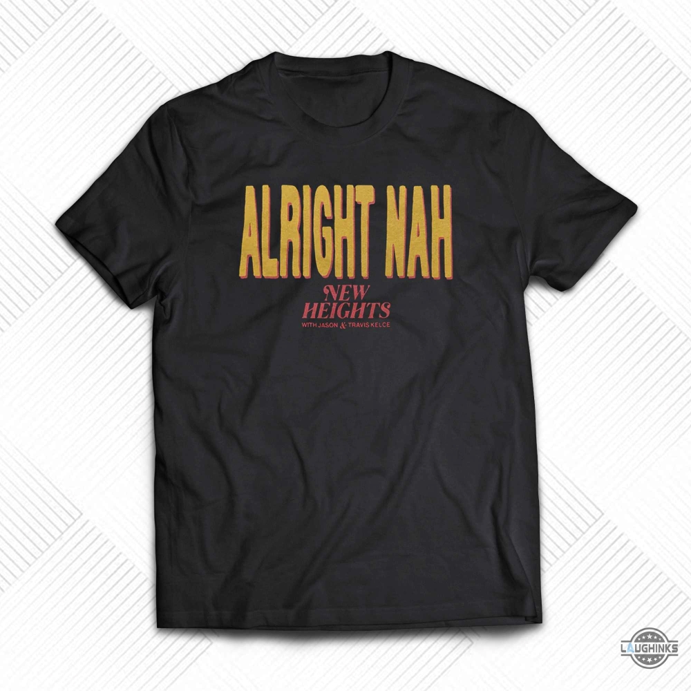 Kylie Kelce Alright Nah Shirt New Heights