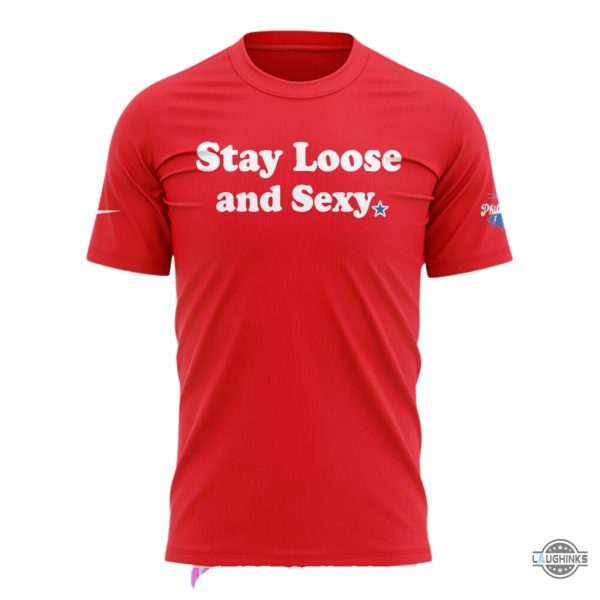 stay loose and sexy philidelohia philles shirt mlb baseball warmup tee gift