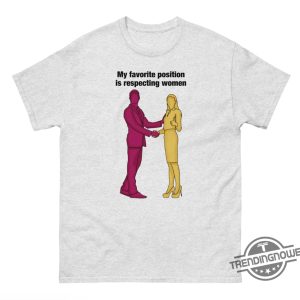 My Favorite Position Is Respecting Women Shirt trendingnowe 3