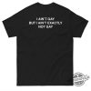 I Aint Gay But I Aint Exactly Not Gay Shirt trendingnowe 1