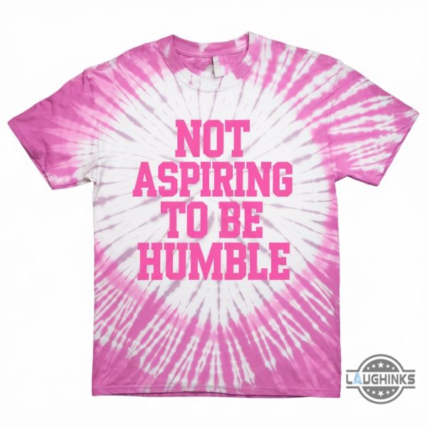 not aspiring to be humble kamala harris shirt harris walz 2024 chd podcast quote tie dye styled all over printed shirt laughinks 1