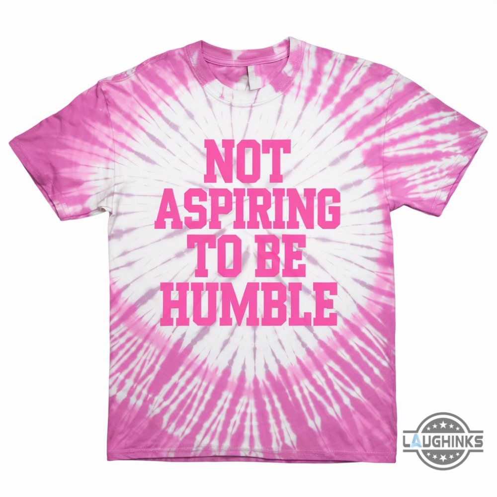 Not Aspiring To Be Humble Kamala Harris Shirt Harris Walz 2024 Chd Podcast Quote Tie Dye Styled All Over Printed Shirt