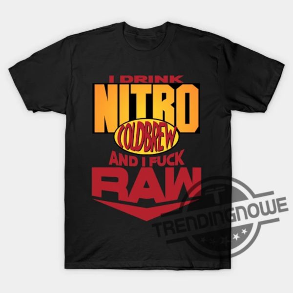 I Drink Nitro Cold Brew And I Fuck Raw Shirt trendingnowe 1