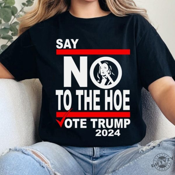 Say No Kamala The Hoe Vote Trump 2024 Shirt Anti Kamala Sweatshirt Say No To The Ho Tshirt Vote Trump 2024 Hoodie Republican Party Trump Shirt giftyzy 1