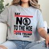 Say No Kamala The Hoe Vote Trump 2024 Shirt Anti Kamala Sweatshirt Say No To The Ho Tshirt Vote Trump 2024 Hoodie Republican Party Trump Shirt giftyzy 2
