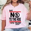 Say No Kamala The Hoe Vote Trump 2024 Shirt Anti Kamala Sweatshirt Say No To The Ho Tshirt Vote Trump 2024 Hoodie Republican Party Trump Shirt giftyzy 6