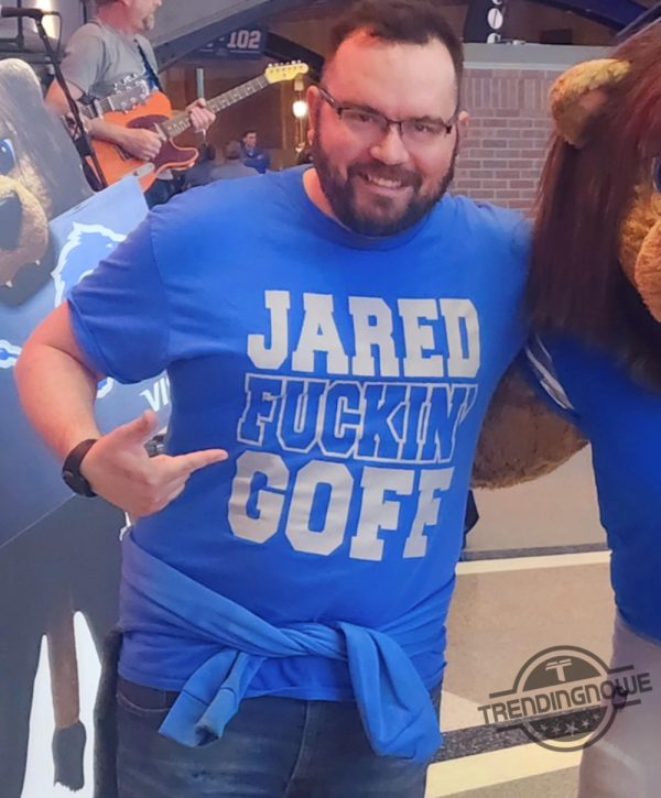 Detroit Lions Jared Fuckin Goff Shirt trendingnowe 1