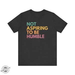 Not Aspiring To Be Humble Shirt Kamala Harris Sweatshirt Kamala Harris 2024 Tshirt Madam President Hoodie Election 2024 Vote Blue Shirt giftyzy 3