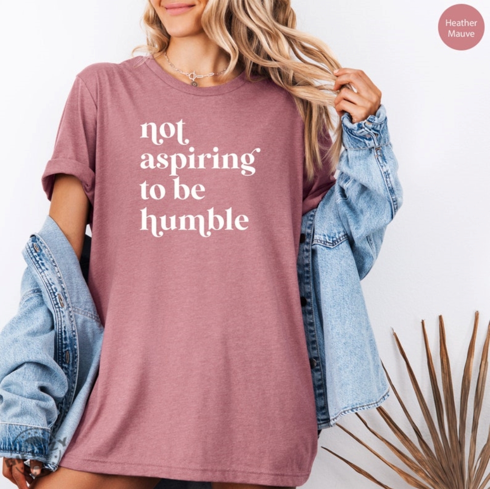 Not Aspiring To Be Humble Shirt Feminist Sweatshirt Girl Power Shirt For Democrat Hoodie Women Empowerment Tshirt Feminist Gift For Her Feminist Tee