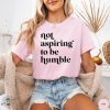 Not Aspiring To Be Humble Shirt Feminist Sweatshirt Girl Power Shirt For Democrat Hoodie Women Empowerment Tshirt Feminist Gift For Her Feminist Tee giftyzy 2