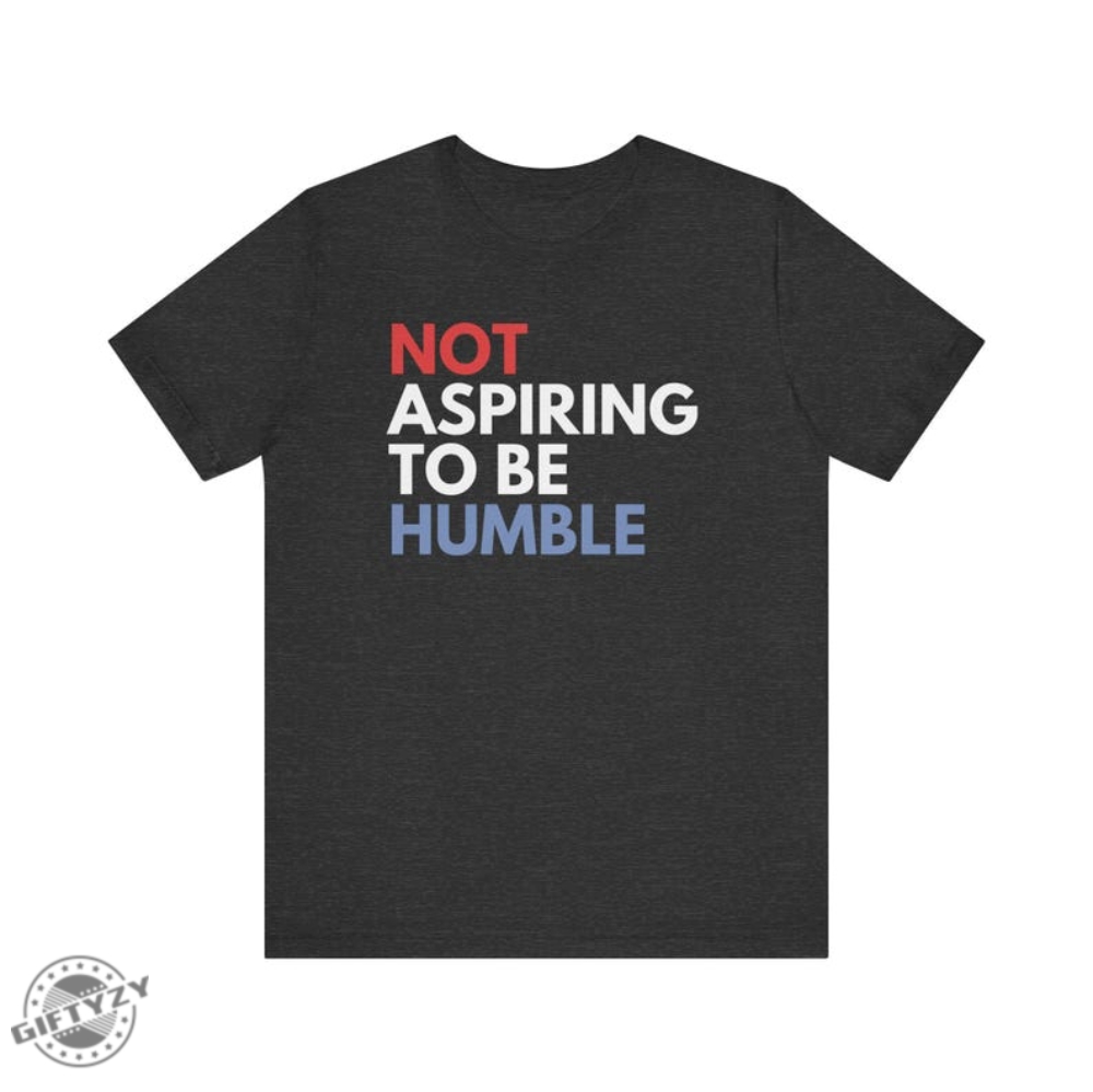 Not Aspiring To Be Humble Kamala Harris Shirt Kamala Harris 2024 Hoodie Madam President Tshirt Democrat Sweatshirt Election 2024 Shirt