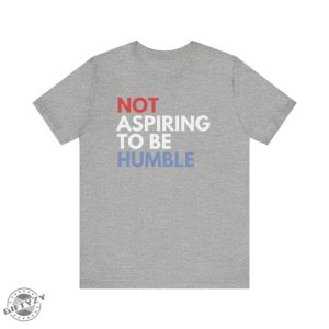 Not Aspiring To Be Humble Kamala Harris Shirt Kamala Harris 2024 Hoodie Madam President Tshirt Democrat Sweatshirt Election 2024 Shirt giftyzy 4