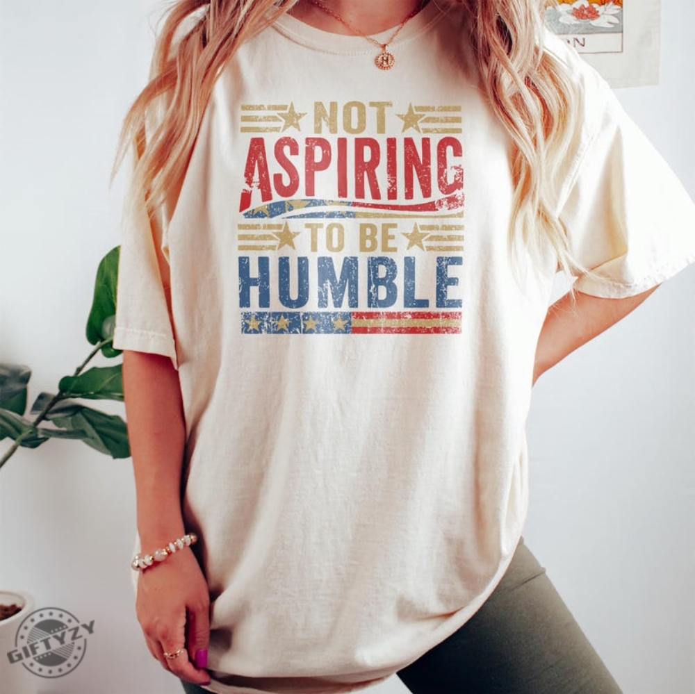 Kamala Harris I Do Not Aspire To Be Humble Shirt I Dont Aspire To Be Humble Sweatshirt Bold Statement Tee Empowering Women Hoodie