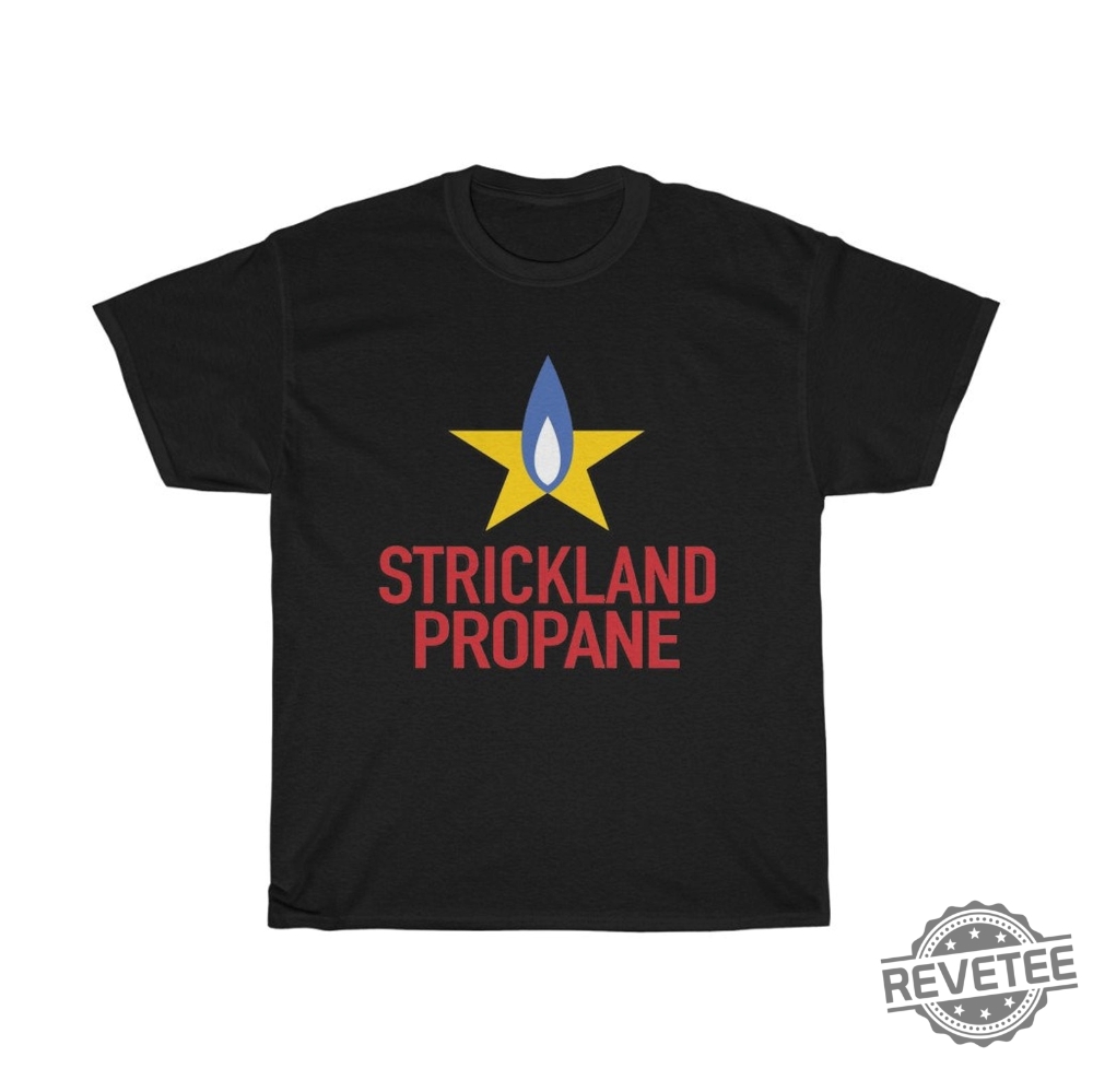 Strickland Propane King Of The Hill T Shirt Strickland Propane Shirt Hoodie Sweatshirt