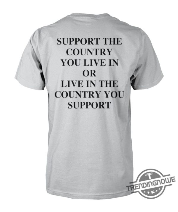 Support The Country You Live In Shirt trendingnowe 1