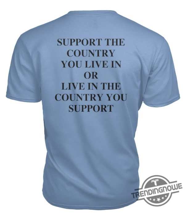 Support The Country You Live In Shirt trendingnowe 2