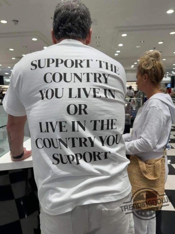 Support The Country You Live In Shirt trendingnowe 3