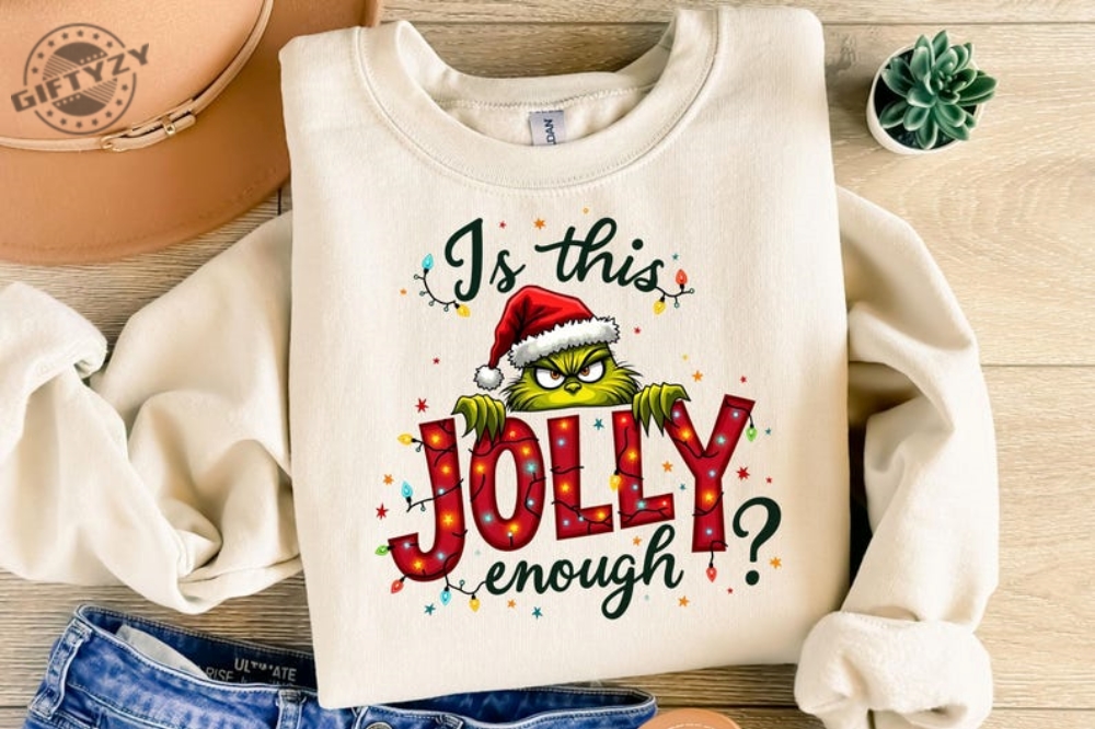 Is This Jolly Enough Shirt Grinch Christmas Tshirt Christmas Sweatshirt Funny Grinch Hoodie Grinch Grinchmas Shirt