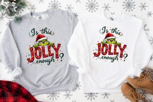 Is This Jolly Enough Shirt Grinch Christmas Tshirt Christmas Sweatshirt Funny Grinch Hoodie Grinch Grinchmas Shirt giftyzy 2