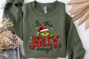 Is This Jolly Enough Shirt Grinch Christmas Tshirt Christmas Sweatshirt Funny Grinch Hoodie Grinch Grinchmas Shirt giftyzy 4