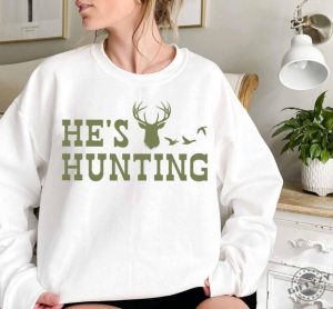 Hes Hunting Shirt Hunting Season Sweatshirt Duck Hunting Tshirt Deer Hunting Hoodie Abandoned Hunting Wife Shirt giftyzy 1