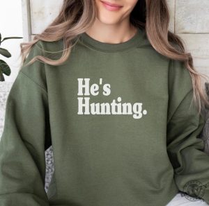 Hes Hunting Shirt Wife Hunting Season Sweatshirt Duck Hunting Wife Deer Hunting Wife Abandoned Hunting Wife Hoodie Hunter Girlfriend Shirt giftyzy 1