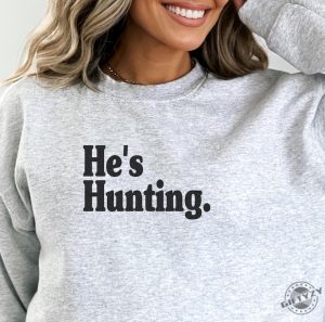 Hes Hunting Shirt Wife Hunting Season Sweatshirt Duck Hunting Wife Deer Hunting Wife Abandoned Hunting Wife Hoodie Hunter Girlfriend Shirt giftyzy 4