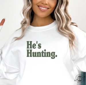 Hes Hunting Shirt Wife Hunting Season Sweatshirt Duck Hunting Wife Deer Hunting Wife Abandoned Hunting Wife Hoodie Hunter Girlfriend Shirt giftyzy 5