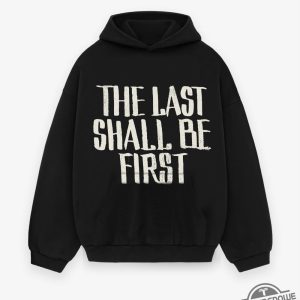 The Last Shall Will Be First Hoodie trendingnowe 2