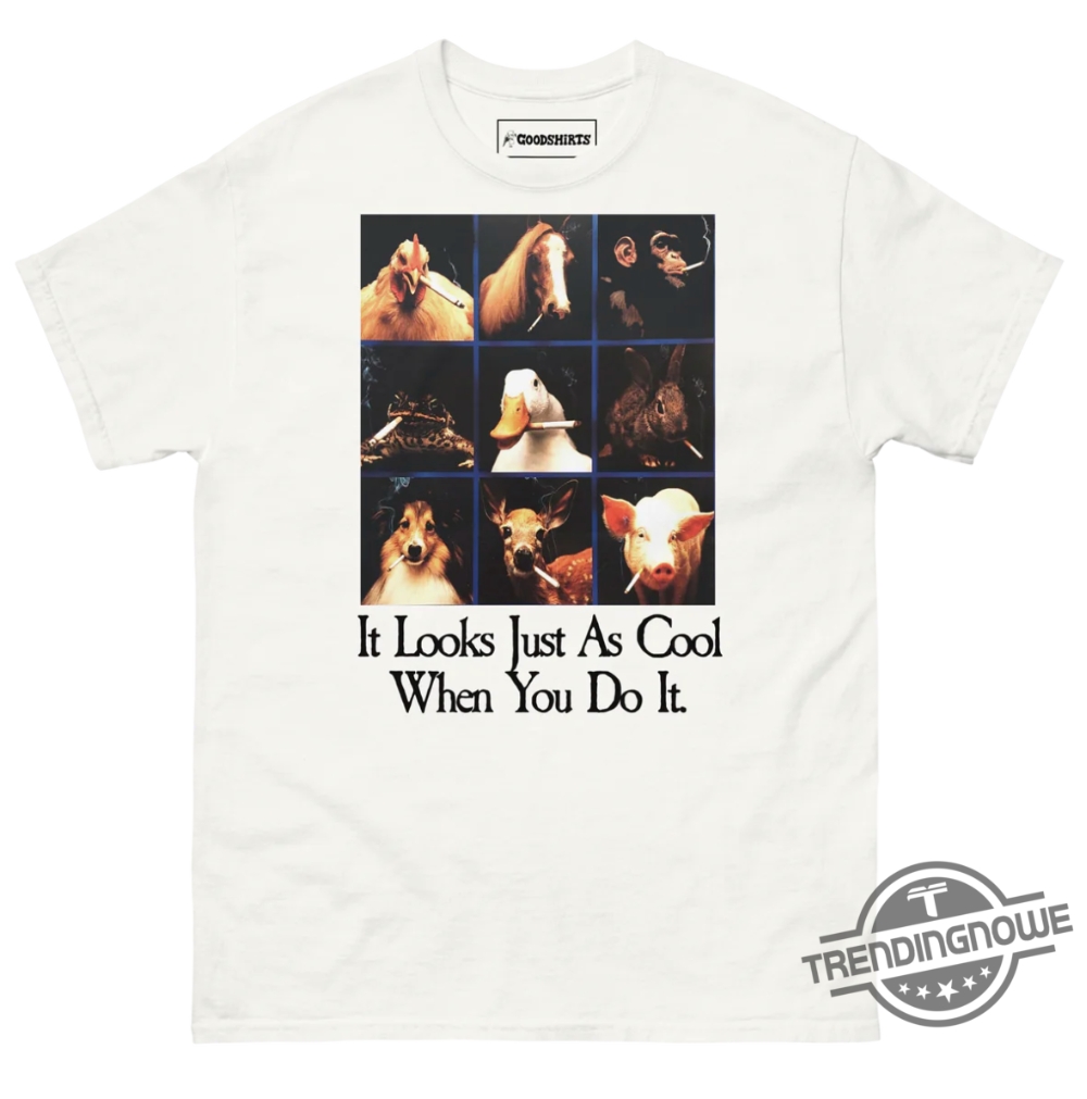 It Looks Just As Cool When You Do It Shirt