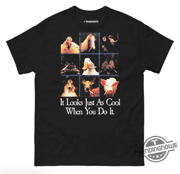 It Looks Just As Cool When You Do It Shirt trendingnowe 2