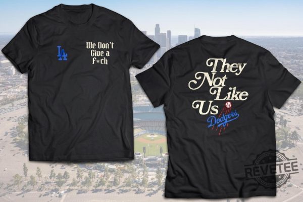 La Dodgers They Not Like Us We Dont Give A F Shirt Dodgers Shirt Baseball Nlcs Dodgers Shirt Dodger Shirt revetee 2