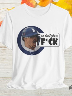 We Dont Give A F Kike Hernandez T Shirt Dodgers Los Doyers Doyers Mlb Shirt Hoodie Sweatshirt Kike Hernandez revetee 10