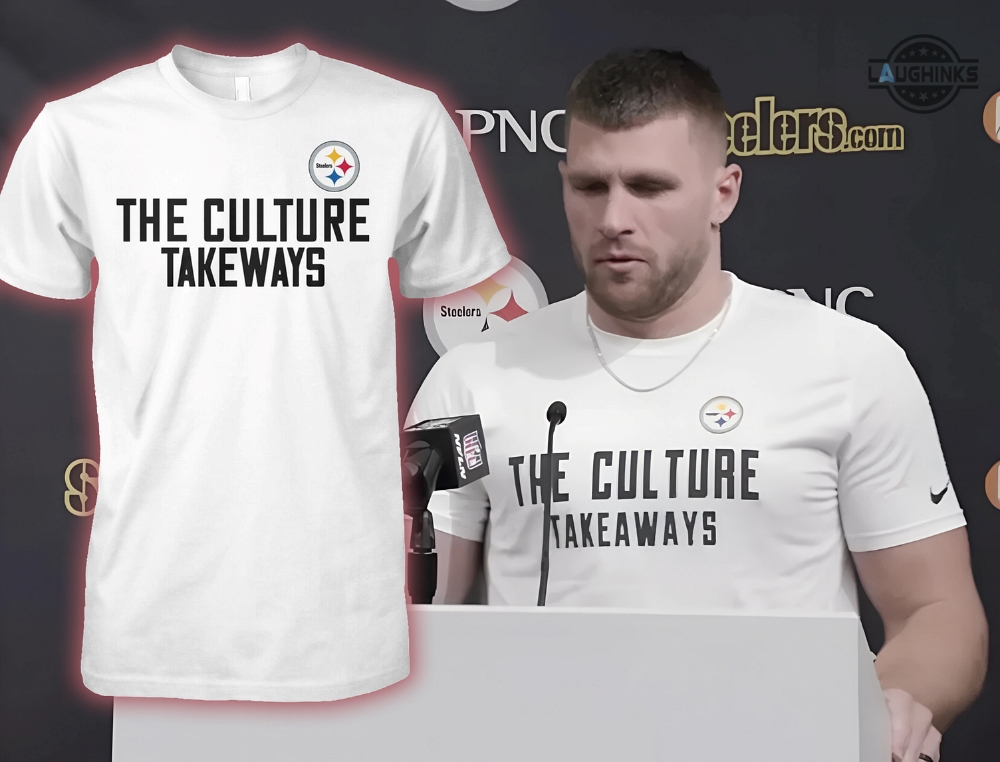 Steelers Hoodie T Shirt Sweatshirt Tj Watt The Culture Takeways Shirt Nfl Pittsburgh Game Day Gift