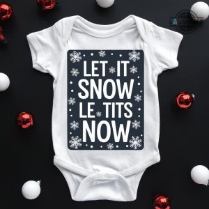 christmas let it snow shirt for babies funny le tits now baby onesies baby bodysuit t shirt sweatshirt hoodie newborn xmas gift laughinks 1