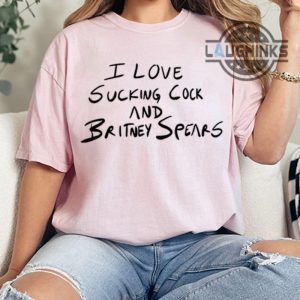 i love sucking cock and britney spears shirt