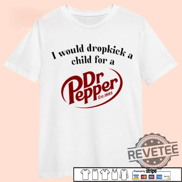 I Would Dropkick A Child For A Dr Pepper 1885 Shirt Hoodie Sweatshirt revetee 3