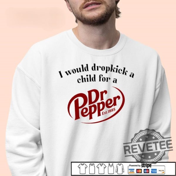 I Would Dropkick A Child For A Dr Pepper 1885 Shirt Hoodie Sweatshirt revetee 4