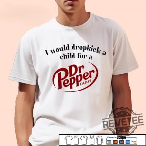 I Would Dropkick A Child For A Dr Pepper 1885 Shirt Hoodie Sweatshirt revetee 5