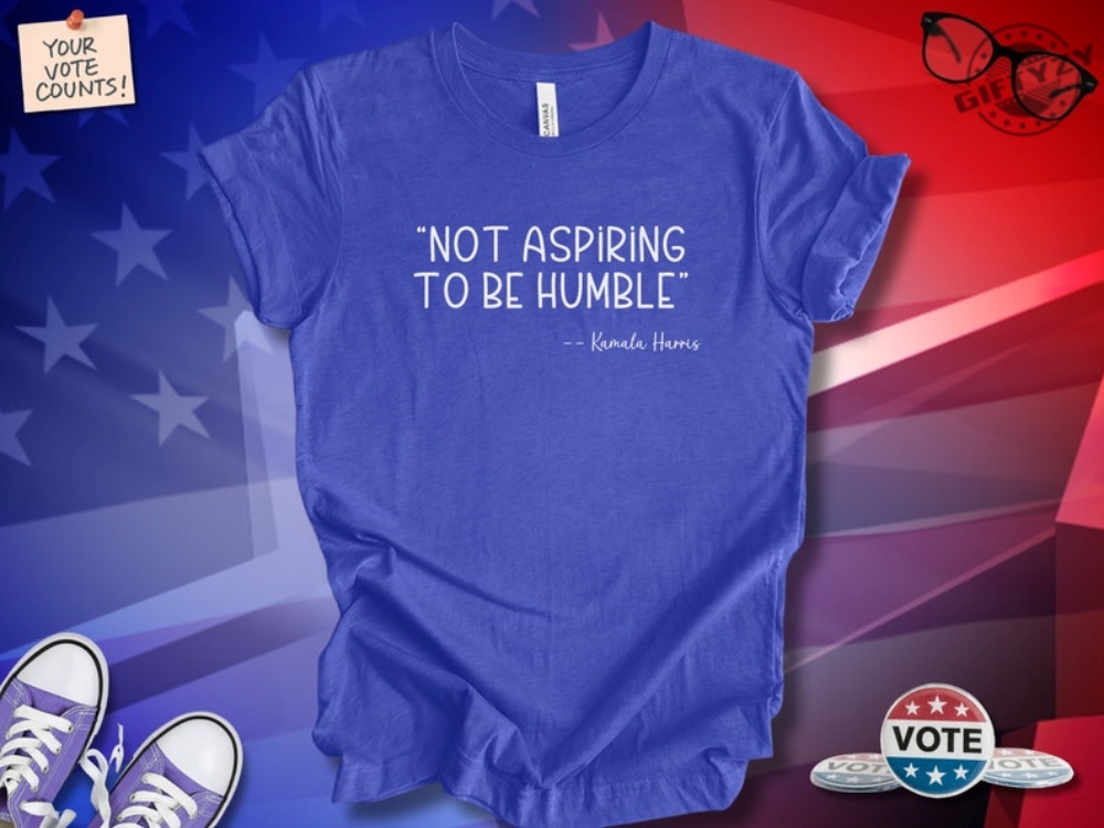 Not Aspiring To Be Humble Shirt Kamala Harris Tshirt Tim Walz Hoodie 2024 Presidential Election Sweatshirt Kamala Harris Shirt