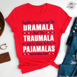 End The Dramala And The Traumala And Relax In Our Pajamalas Shirt Kamala Harris Unisex Sweathirt Harris Walz Hoodie Us President Tee giftyzy 3