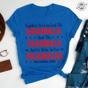 End The Dramala And The Traumala And Relax In Our Pajamalas Shirt Kamala Harris Unisex Sweathirt Harris Walz Hoodie Us President Tee giftyzy 4