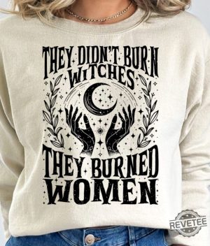 They Didnt Burn Witches Shirt They Burned Women Hoodie Women Rights Dates Witch Shirt revetee 2