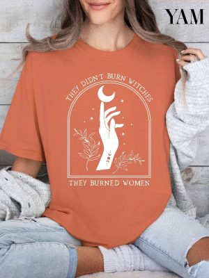 They Didnt Burn Witches They Burned Women Shirt Feminist Witch Shirt They Didnt Burn Witches Shirt Hoodie revetee 4