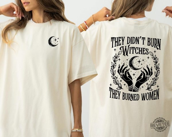 They Didnt Burn Witches They Burned Women Shirt They Didnt Burn Witches Shirt Hoodie Sweatshirt revetee 1