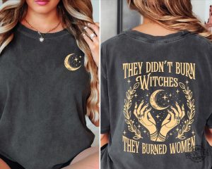 They Didnt Burn Witches They Burned Women Shirt They Didnt Burn Witches Shirt Hoodie Sweatshirt revetee 3